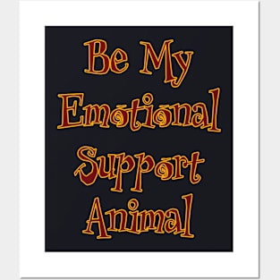 Be My Emotional Support Animal Posters and Art